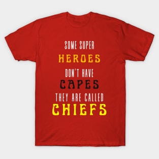 SOME HEROES DON'T WEAR CAPES, THEY CALLED CHIEFS T-Shirt